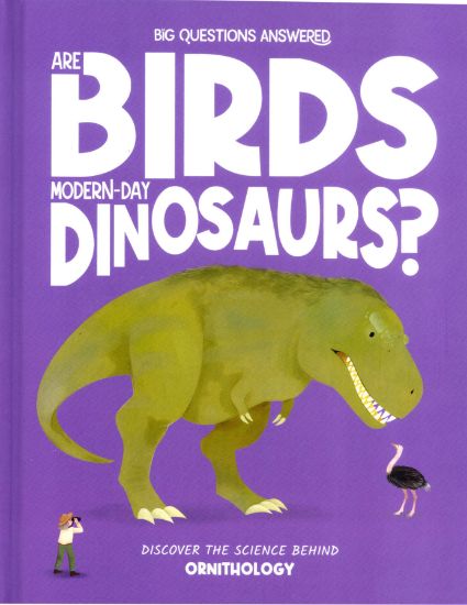 Picture of THE BIG QUESTIONS ANSWERED-ARE BIRDS MODERN-DAY DINOSAURS